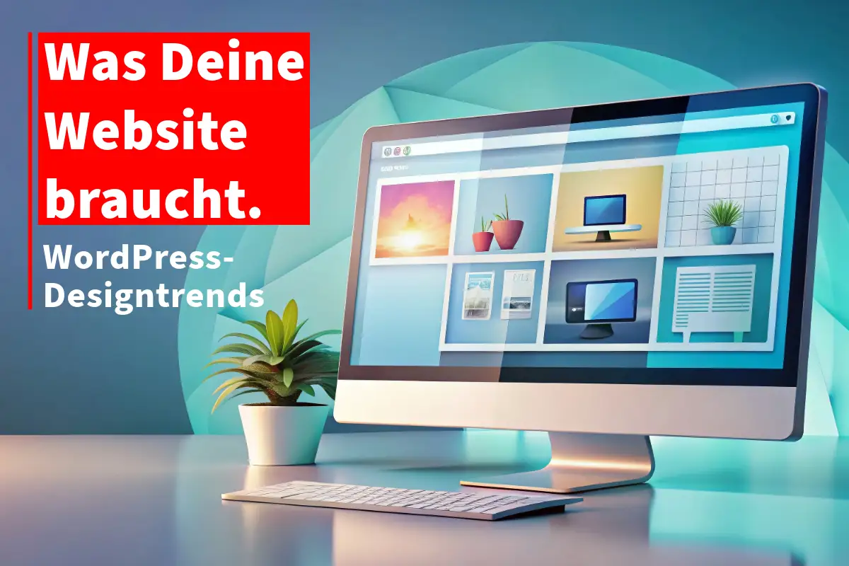 WordPress-Designtrends: Was Deine Website braucht.
